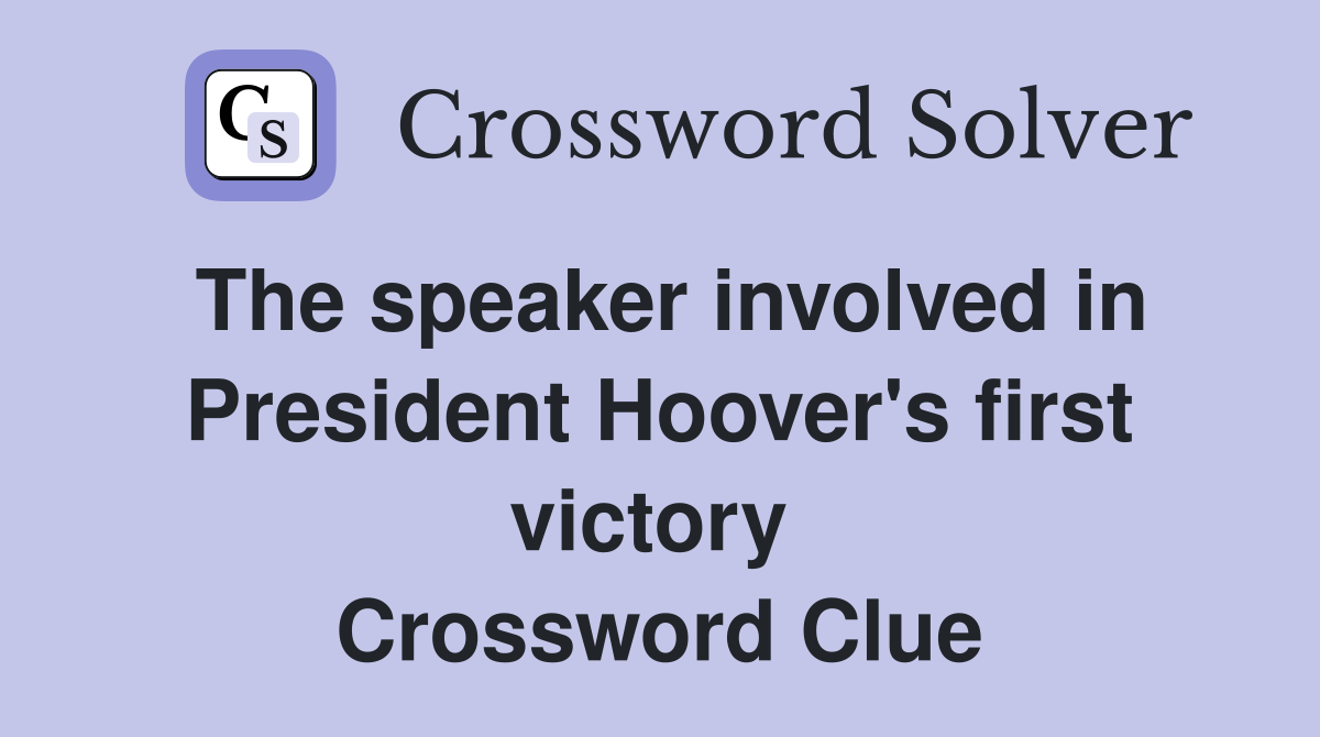 The speaker involved in President Hoover's first victory  Crossword Clue
