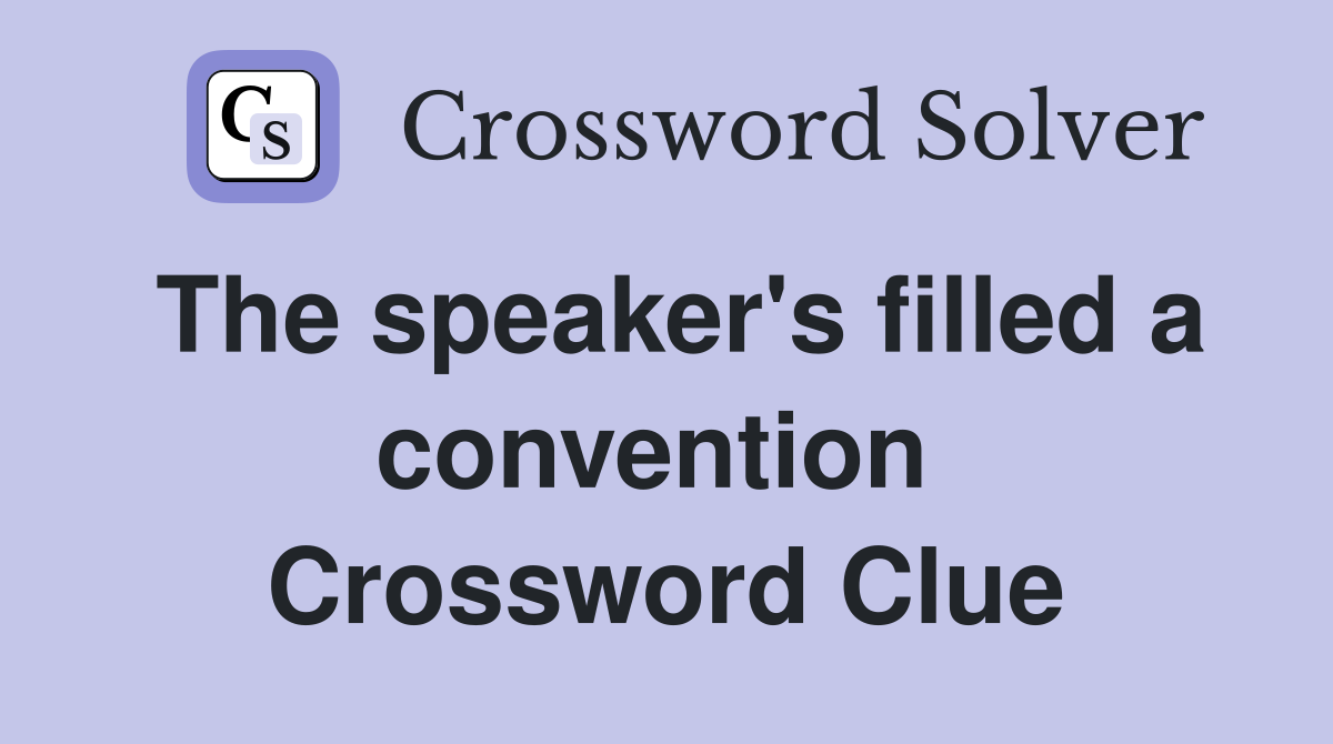 The speaker's filled a convention  Crossword Clue