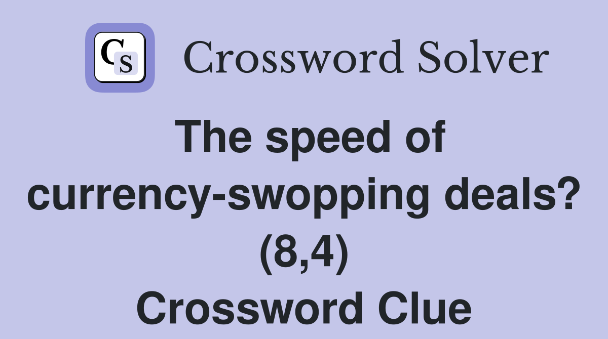 The speed of currency-swopping deals? (8,4) Crossword Clue