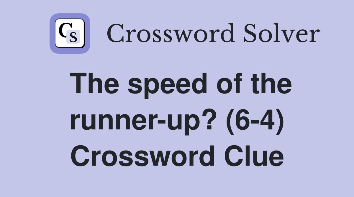 The speed of the runner-up? (6-4) Crossword Clue