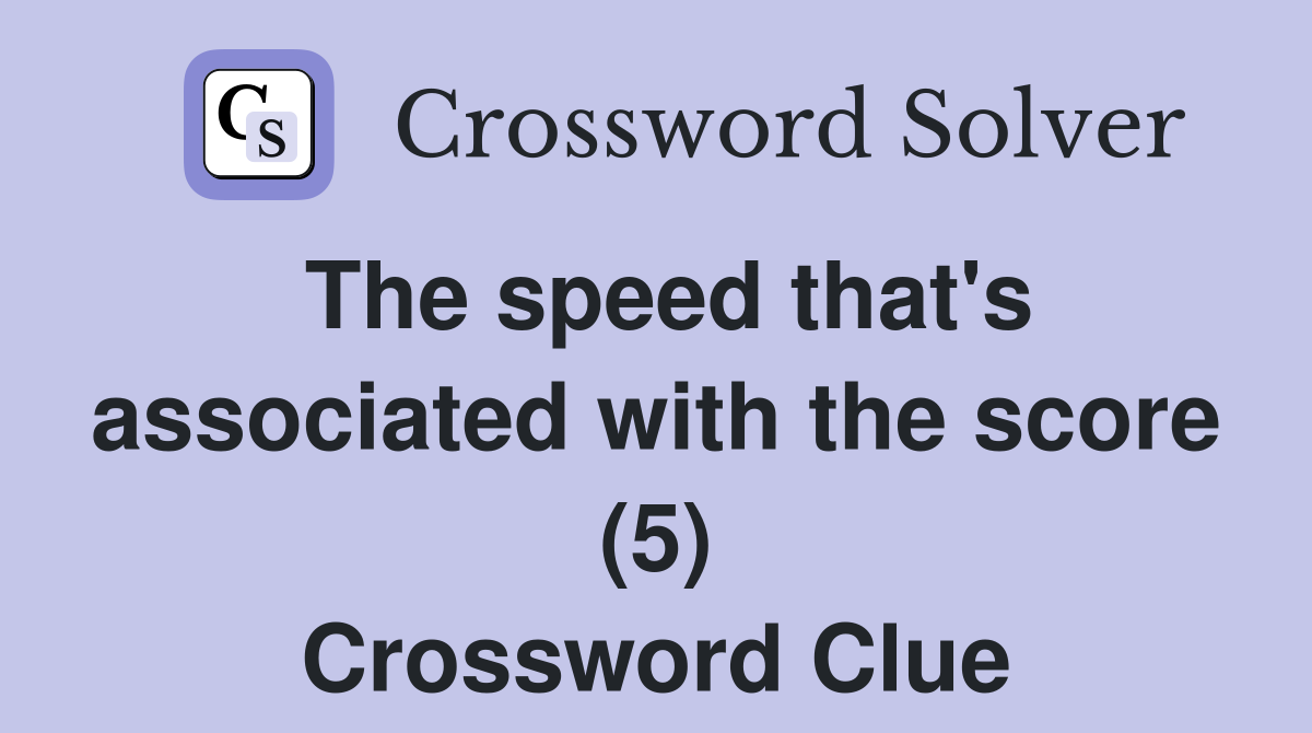 The speed that's associated with the score (5) Crossword Clue