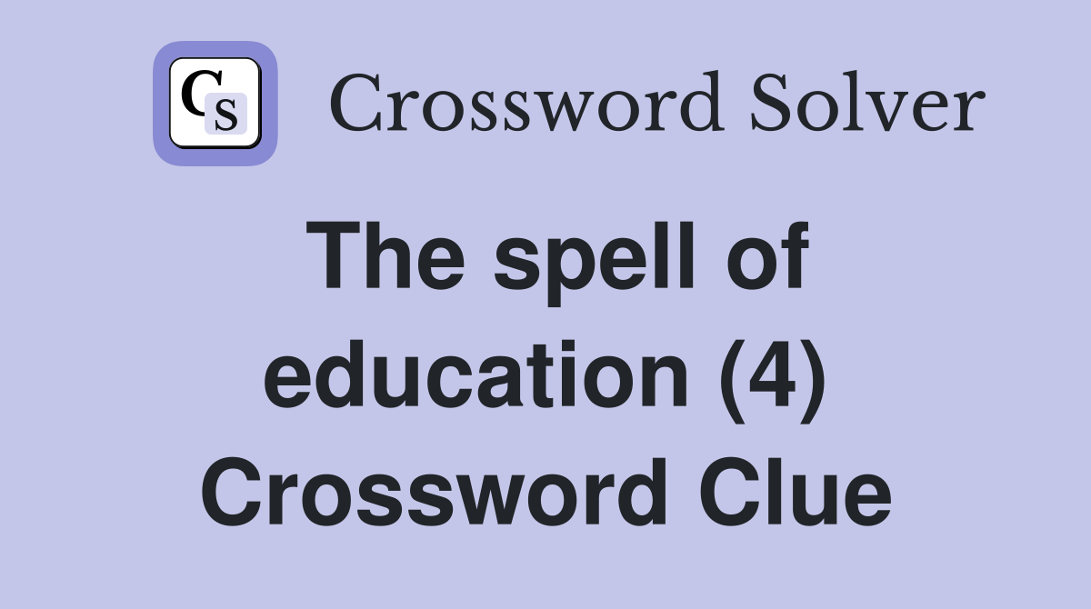 The spell of education (4) Crossword Clue