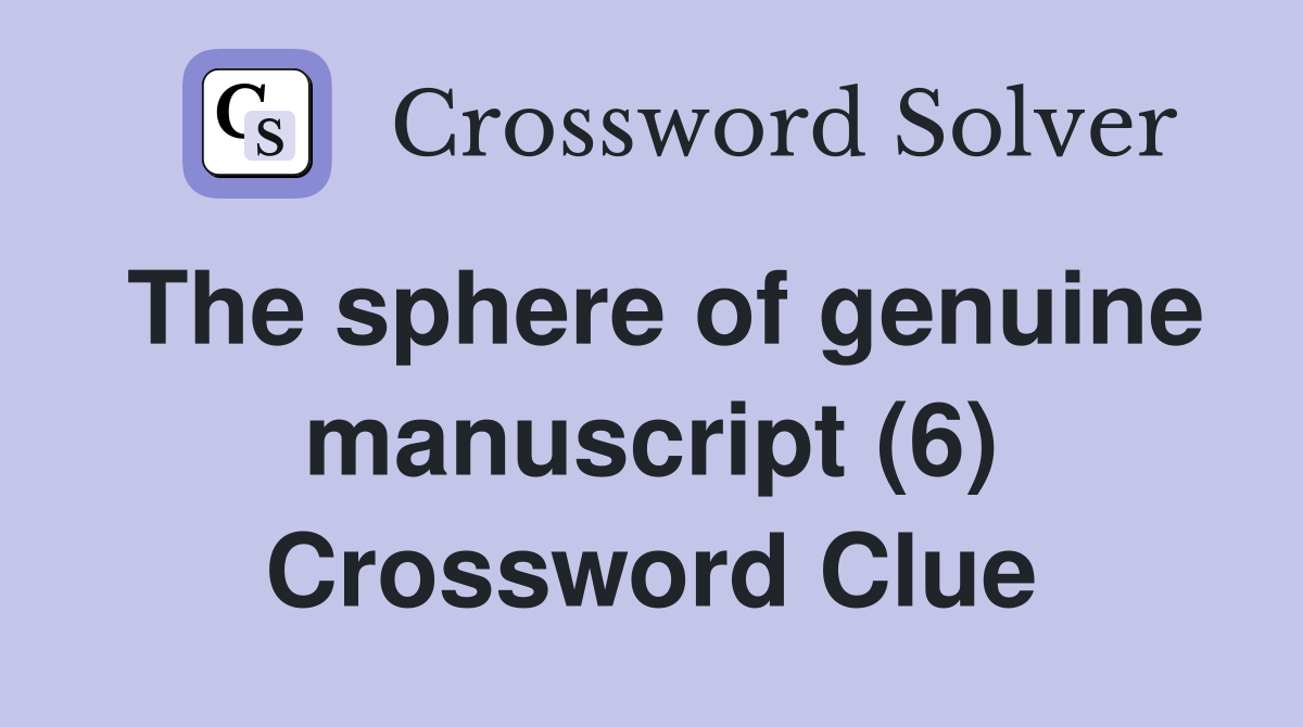 The sphere of genuine manuscript (6) Crossword Clue