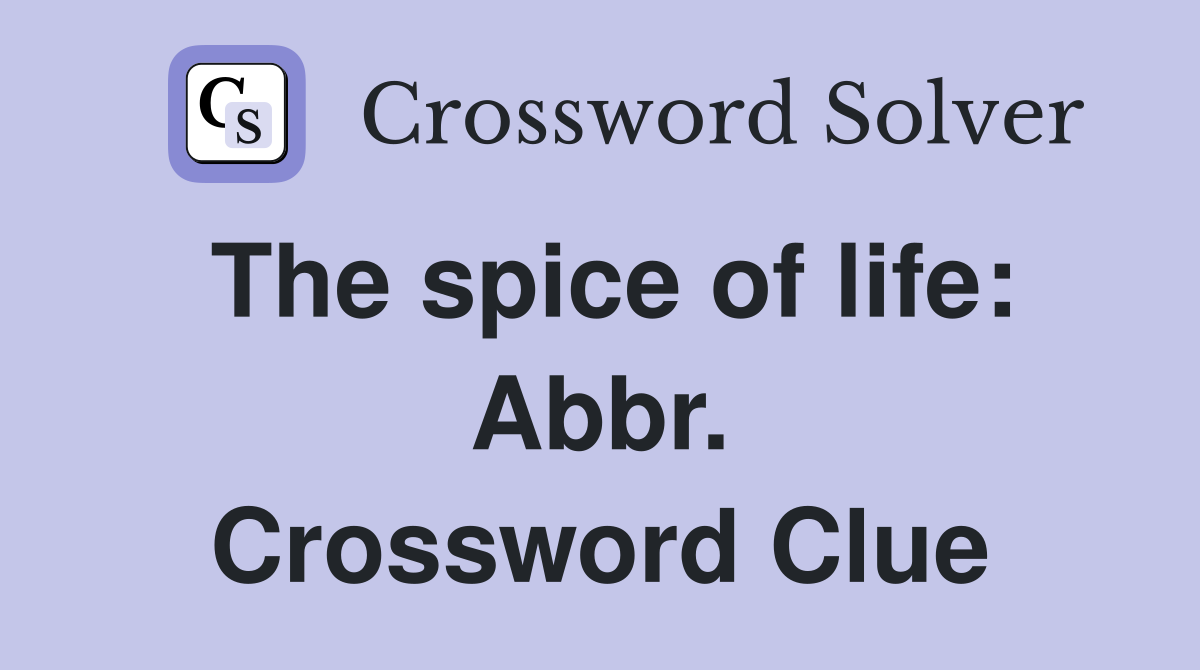 The spice of life: Abbr. Crossword Clue