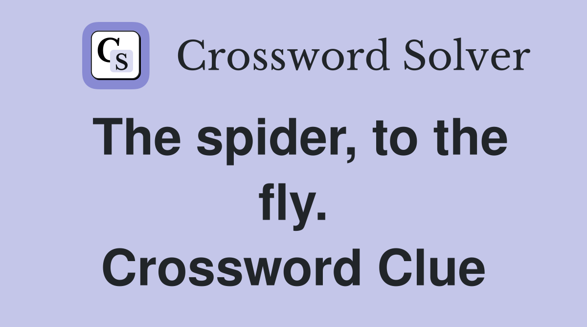 The spider, to the fly. Crossword Clue