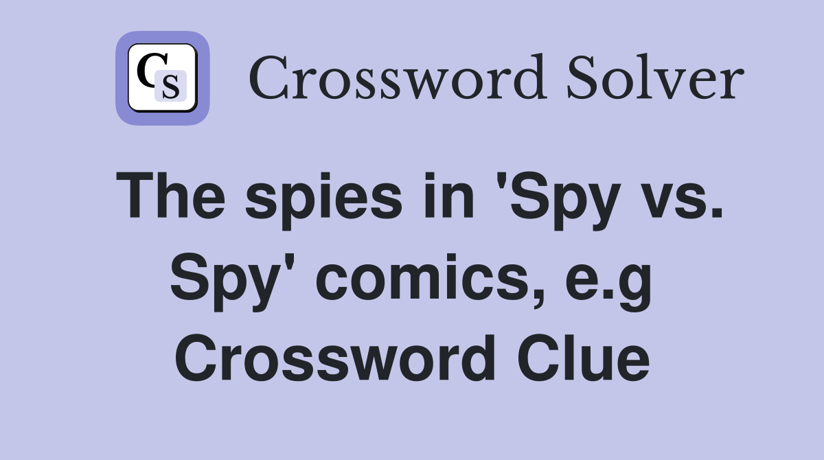 The spies in 'Spy vs. Spy' comics, e.g Crossword Clue