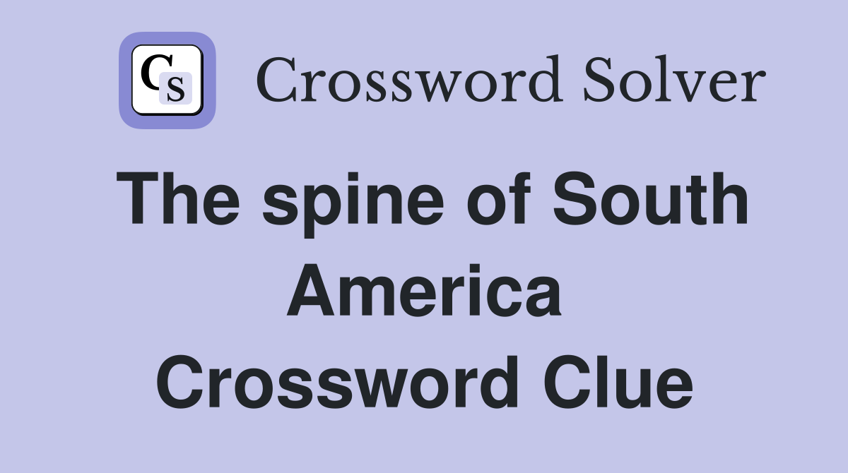 The spine of South America Crossword Clue