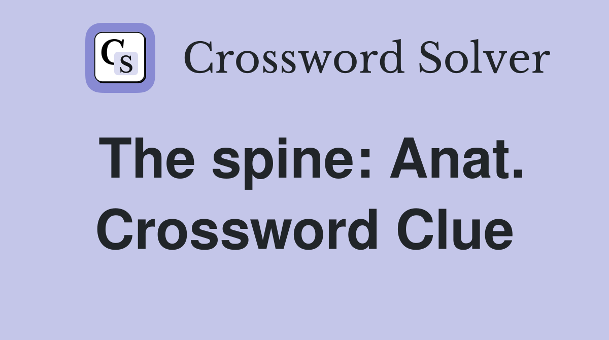 The spine: Anat. Crossword Clue
