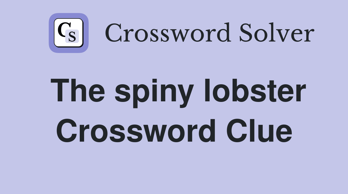 The spiny lobster Crossword Clue