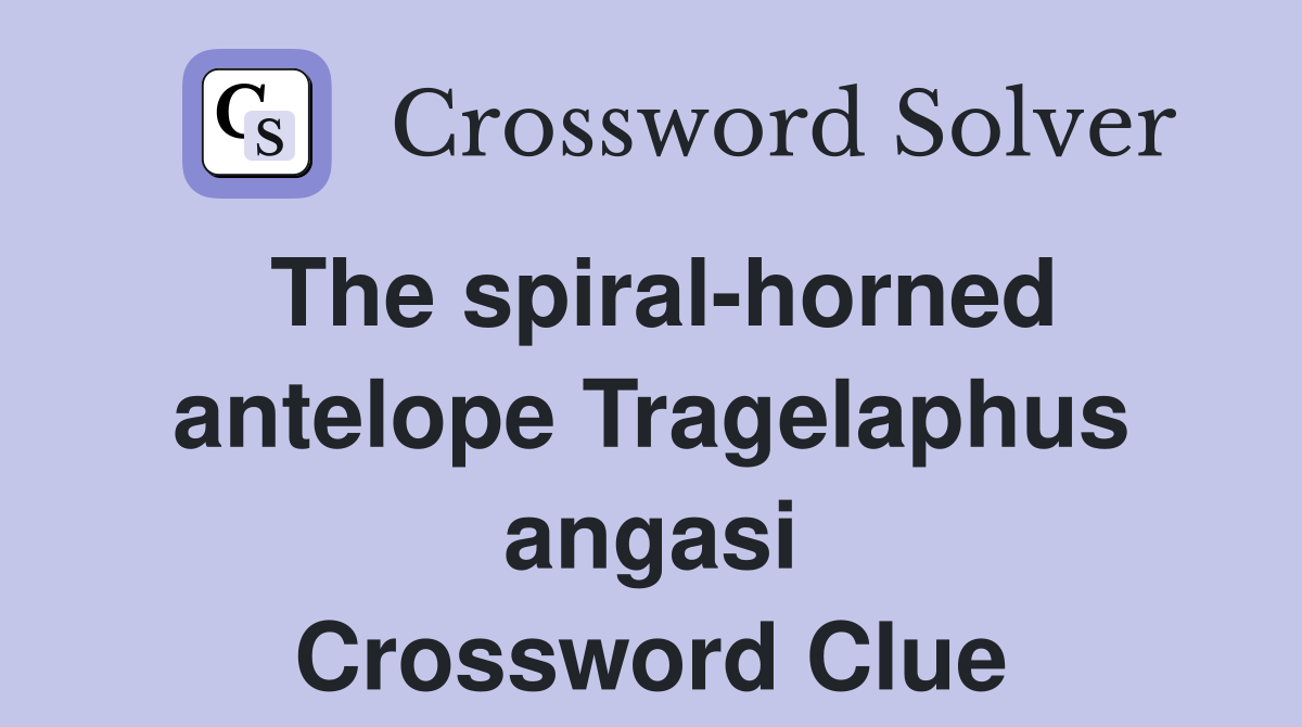 The spiral-horned antelope Tragelaphus angasi Crossword Clue