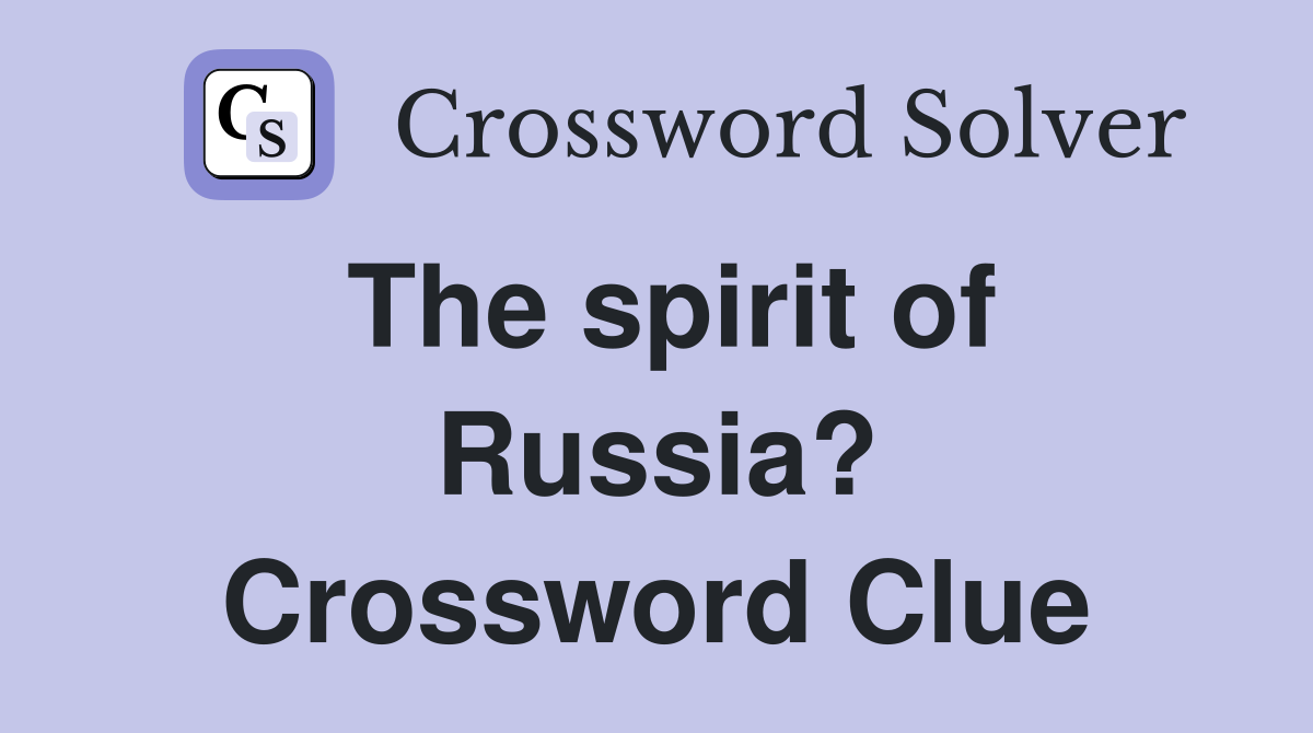 The spirit of Russia? Crossword Clue