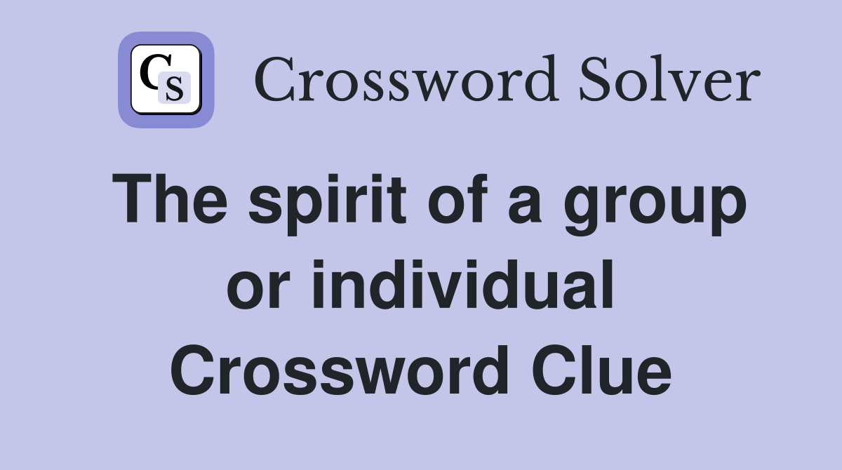 The spirit of a group or individual Crossword Clue
