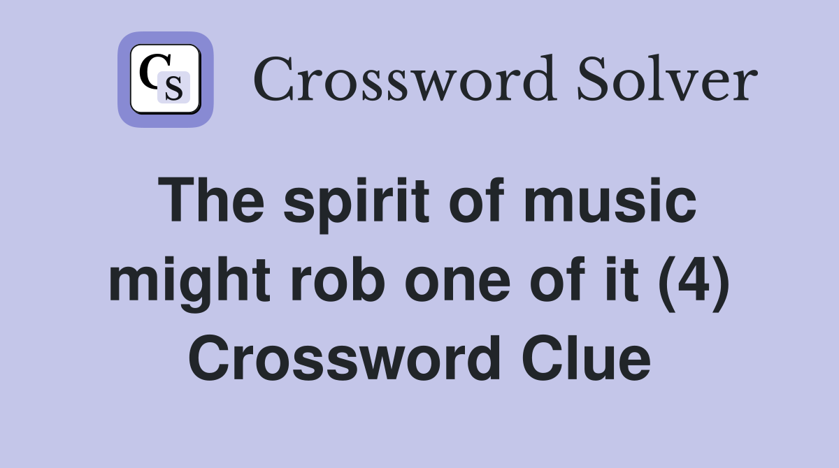 The spirit of music might rob one of it (4) Crossword Clue