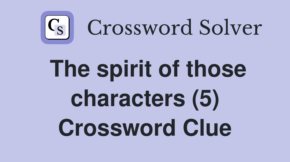 The spirit of those characters (5) Crossword Clue