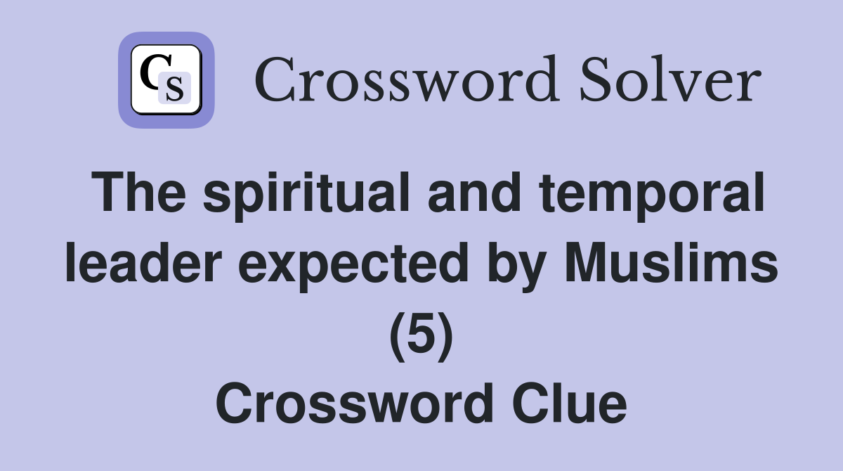 The spiritual and temporal leader expected by Muslims (5) Crossword Clue