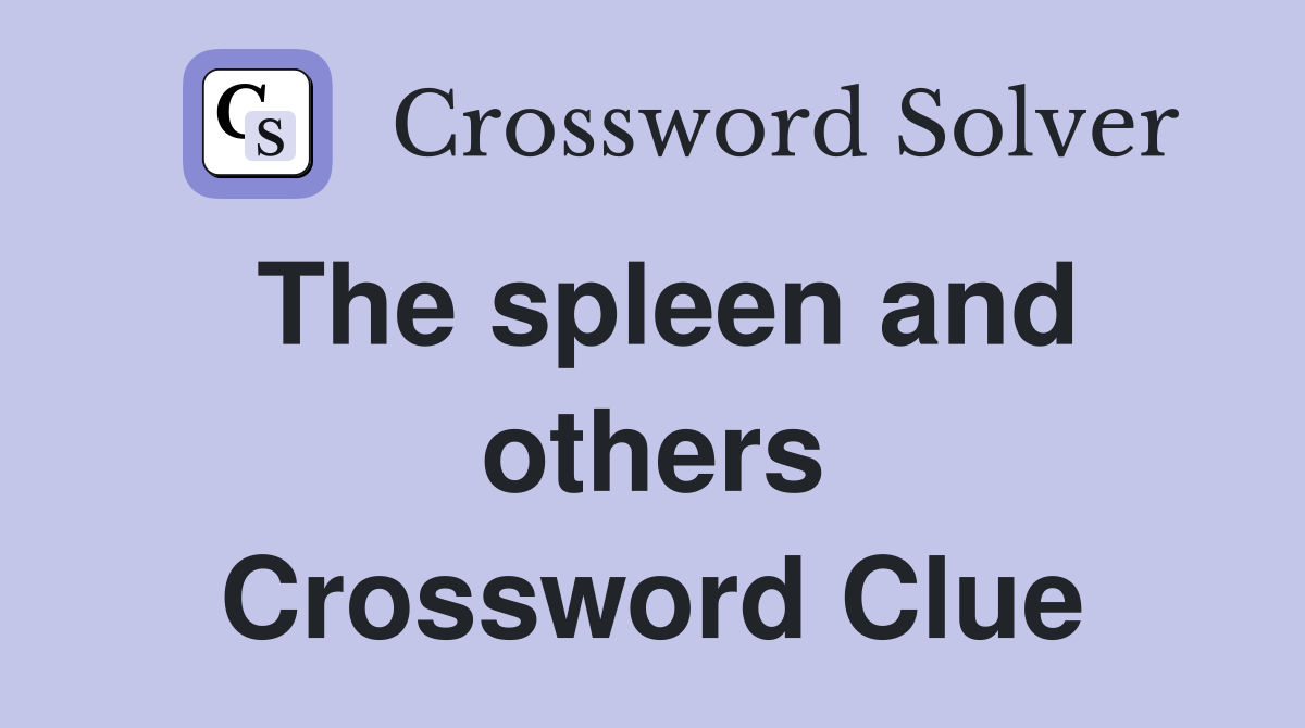 The spleen and others Crossword Clue