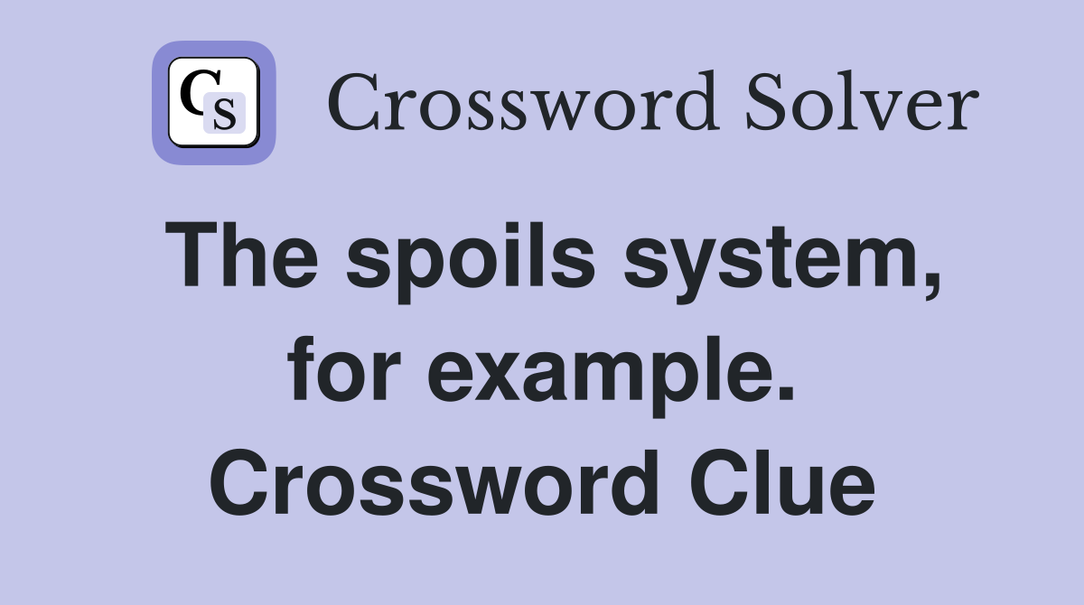 The spoils system, for example. Crossword Clue