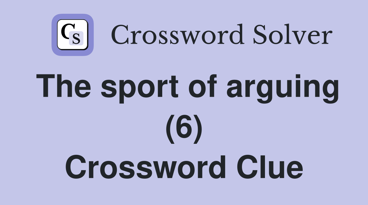 The sport of arguing (6) Crossword Clue