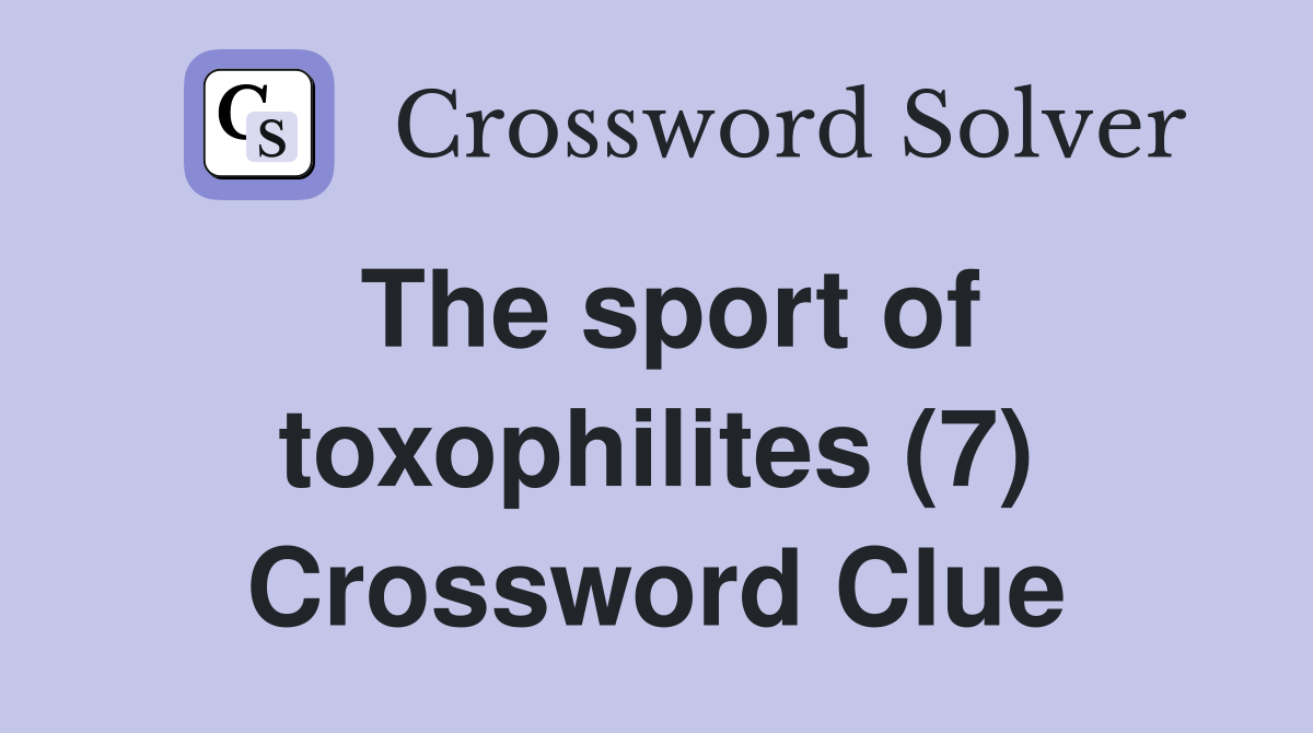 The sport of toxophilites (7) Crossword Clue