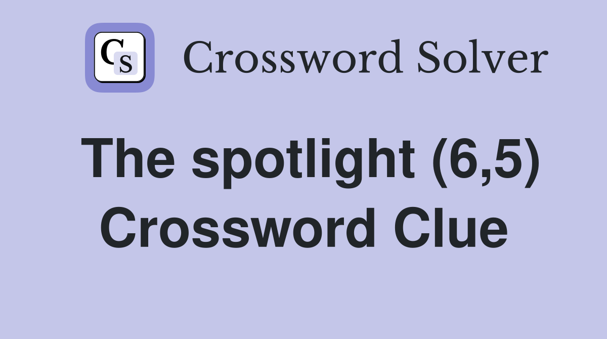 The spotlight (6,5) Crossword Clue