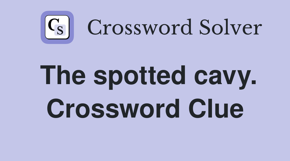 The spotted cavy. Crossword Clue