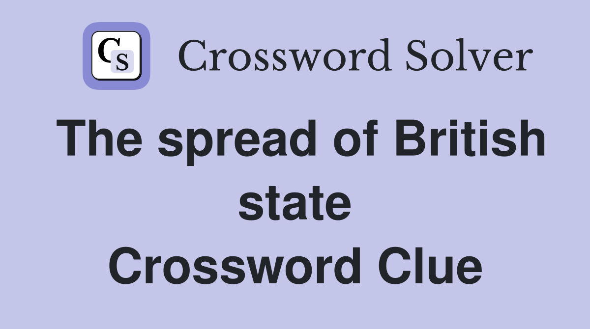 The spread of British state Crossword Clue