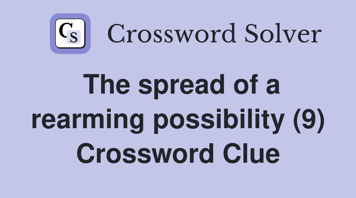 The spread of a rearming possibility (9) Crossword Clue