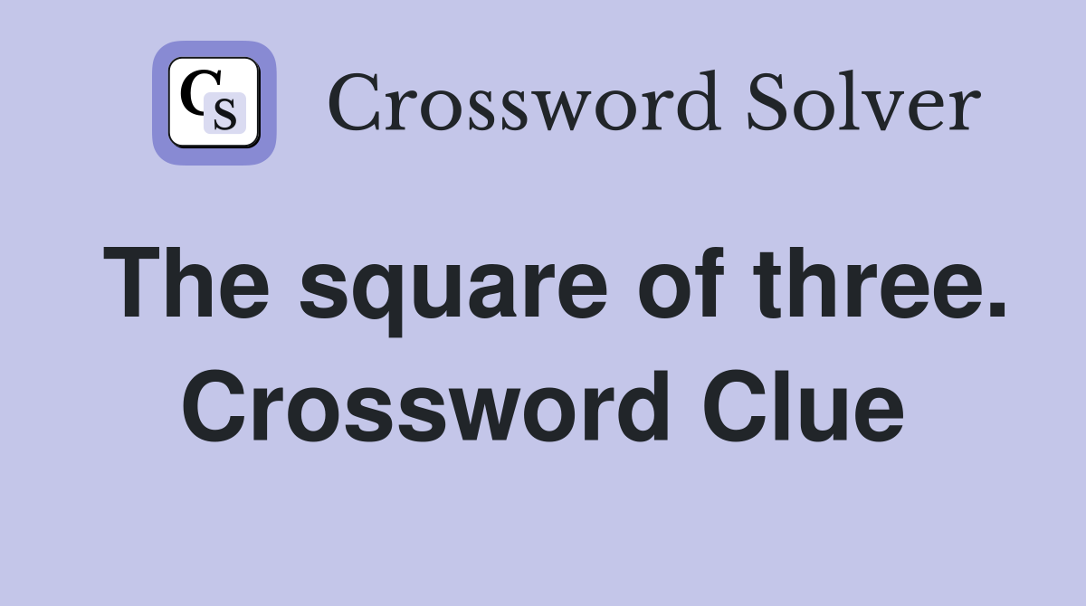 The square of three. Crossword Clue