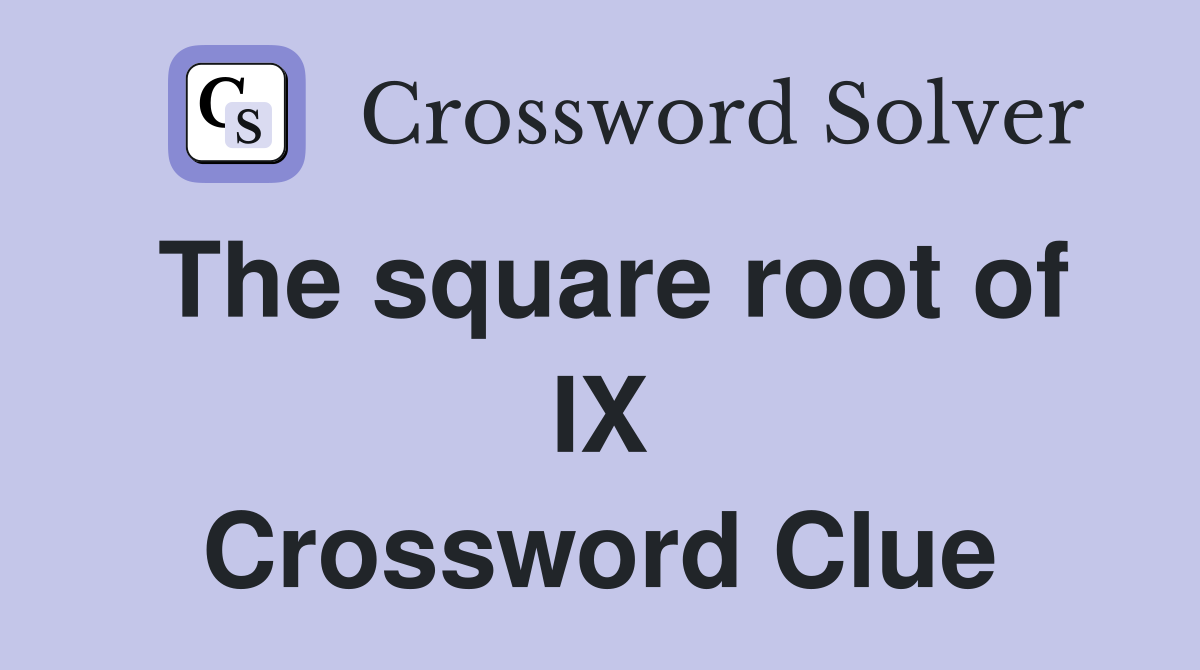 The square root of IX Crossword Clue