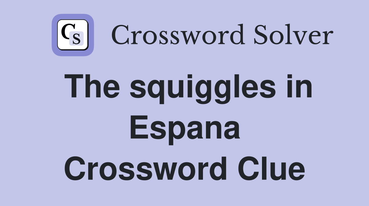 The squiggles in Espana Crossword Clue