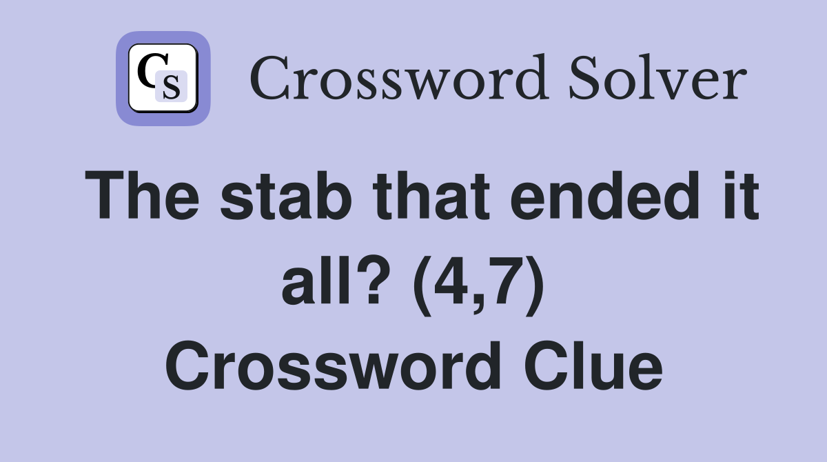 The stab that ended it all? (4,7) Crossword Clue
