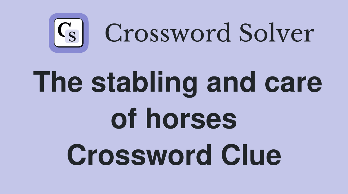 The stabling and care of horses Crossword Clue