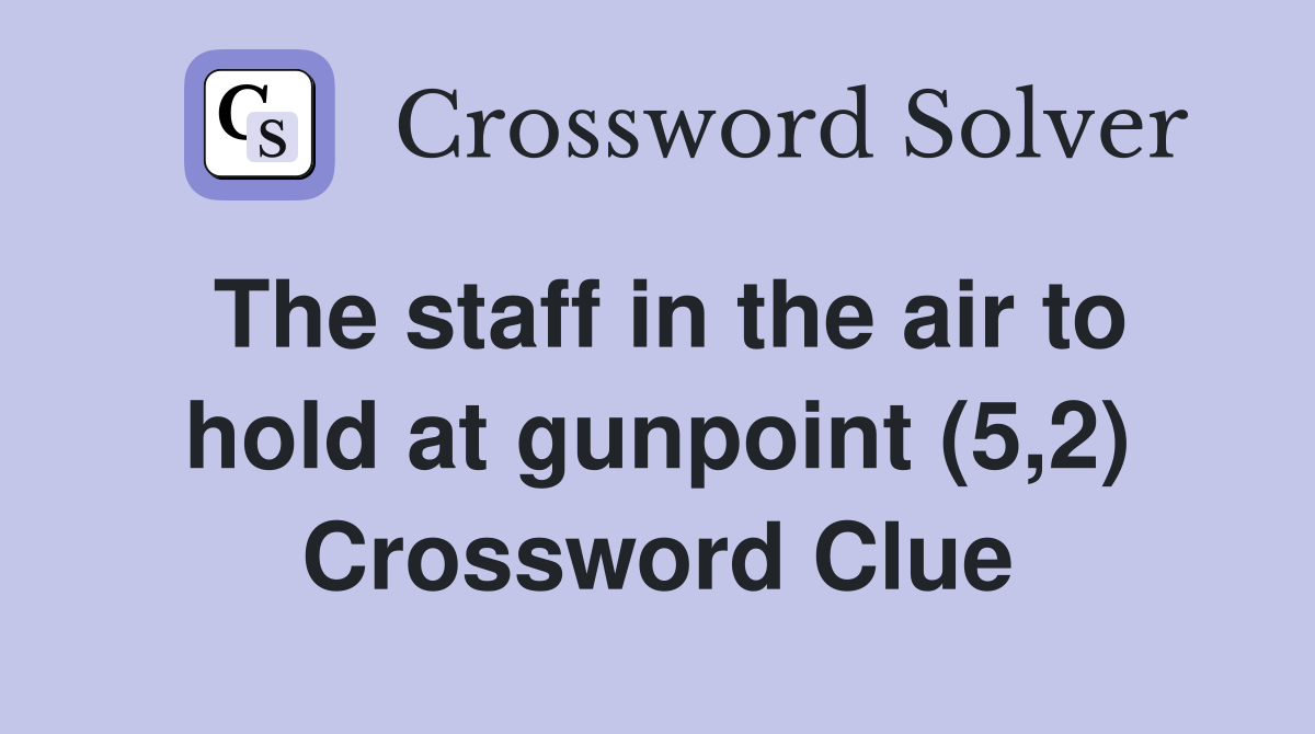 The staff in the air to hold at gunpoint (5,2) Crossword Clue