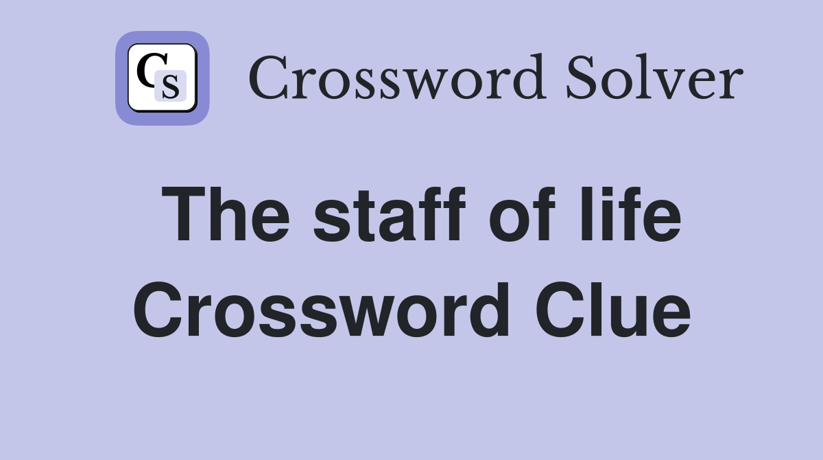 The staff of life Crossword Clue