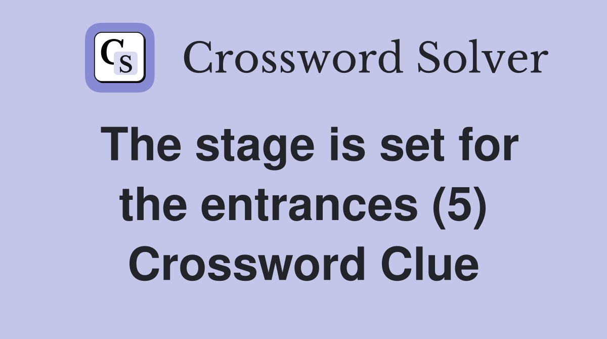 The stage is set for the entrances (5) Crossword Clue