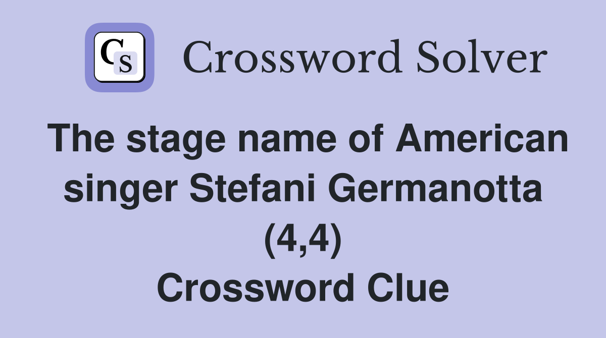 The stage name of American singer Stefani Germanotta (4,4) Crossword Clue
