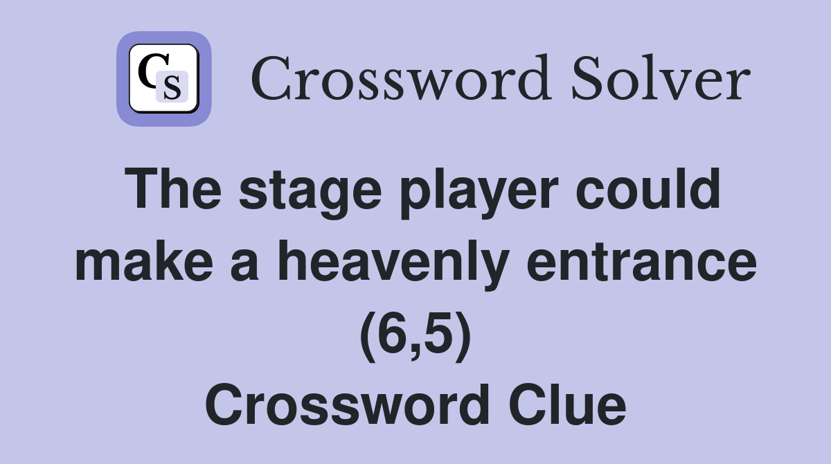 The stage player could make a heavenly entrance (6,5) Crossword Clue