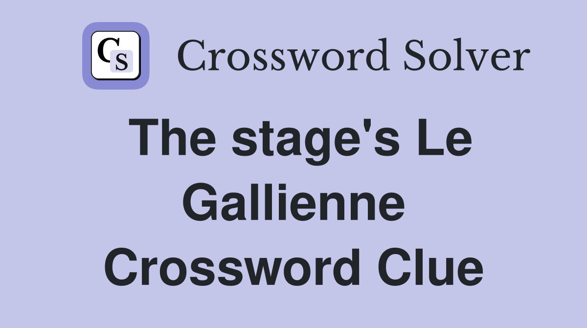 The stage's Le Gallienne Crossword Clue