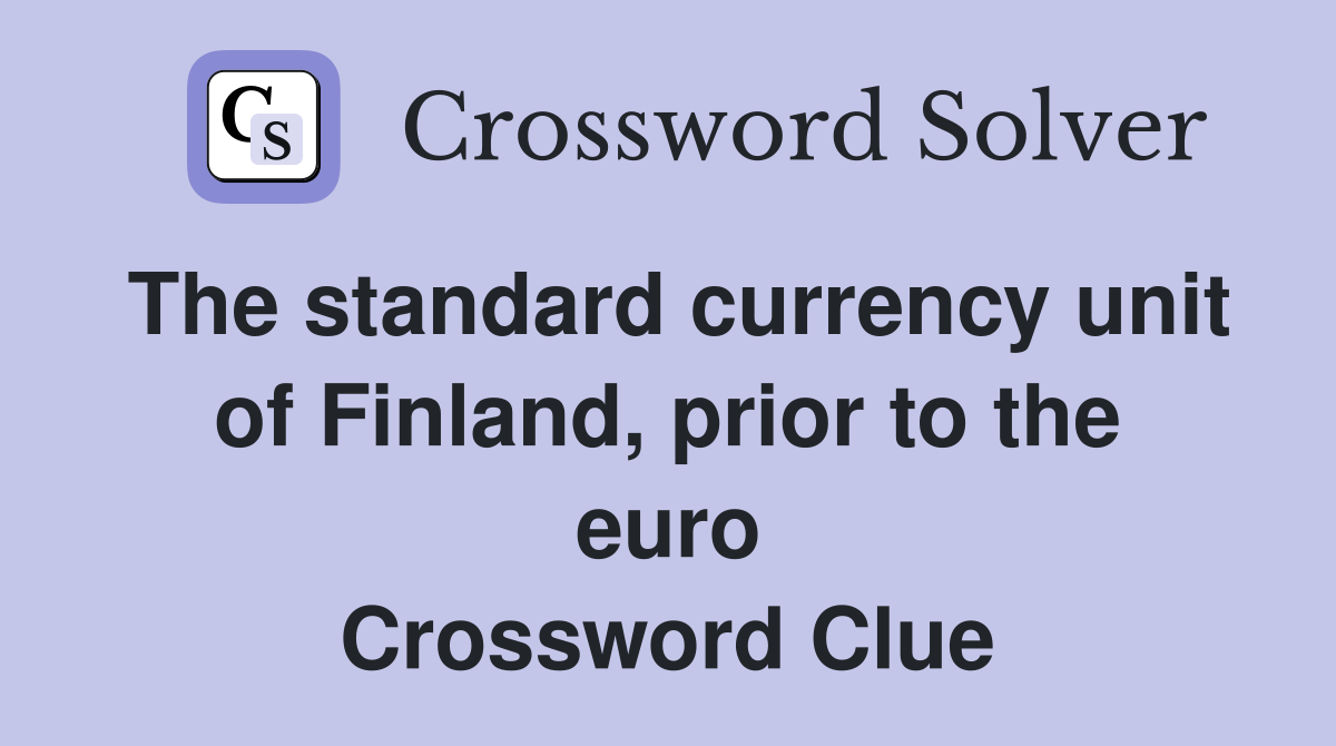 The standard currency unit of Finland, prior to the euro Crossword Clue