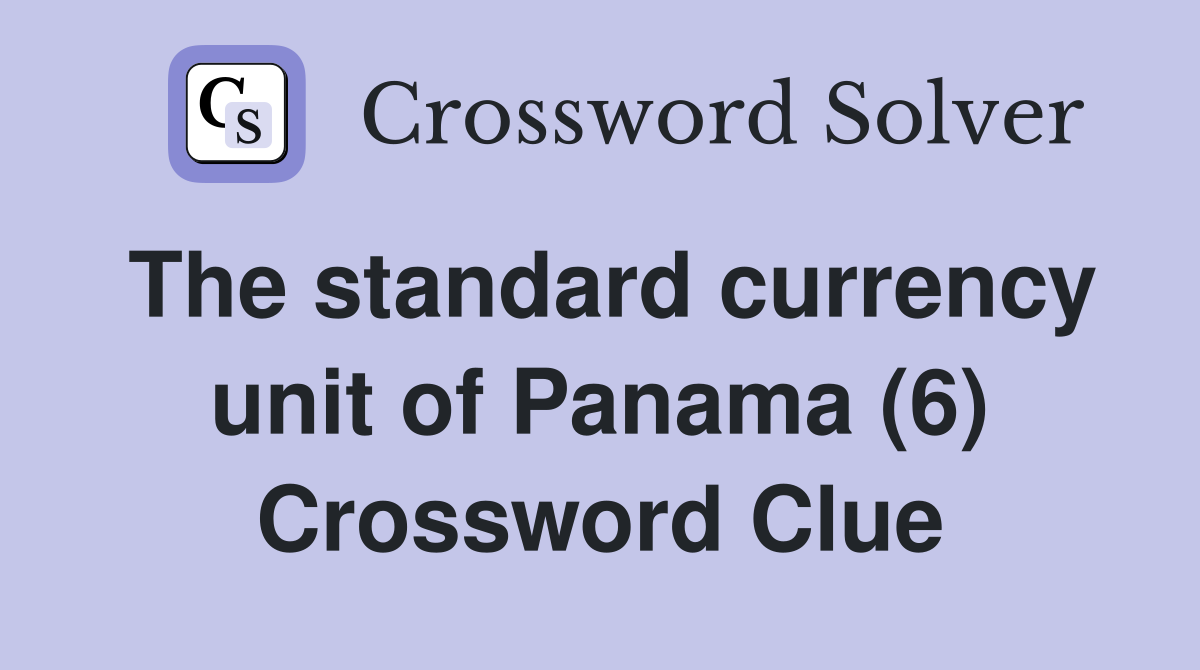 The standard currency unit of Panama (6) Crossword Clue