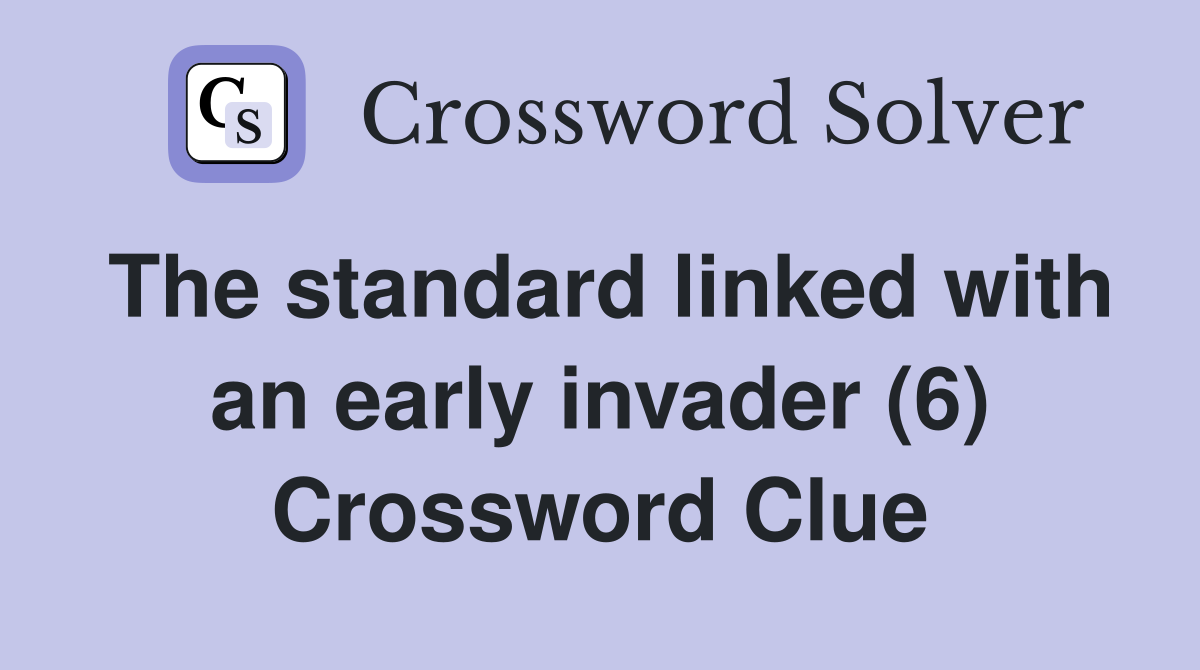 The standard linked with an early invader (6) Crossword Clue