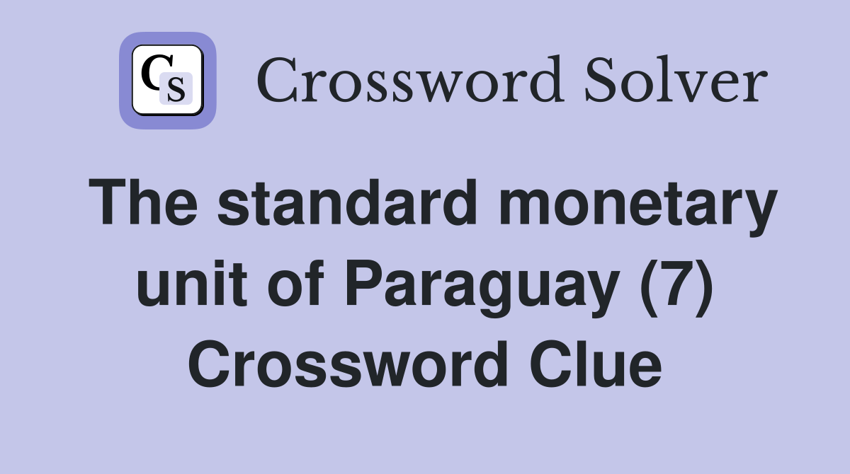 The standard monetary unit of Paraguay (7) Crossword Clue
