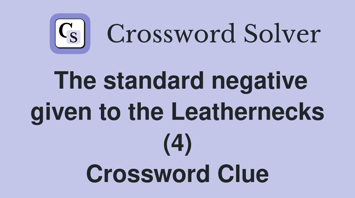 The standard negative given to the Leathernecks (4) Crossword Clue
