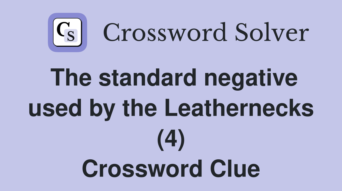 The standard negative used by the Leathernecks (4) Crossword Clue