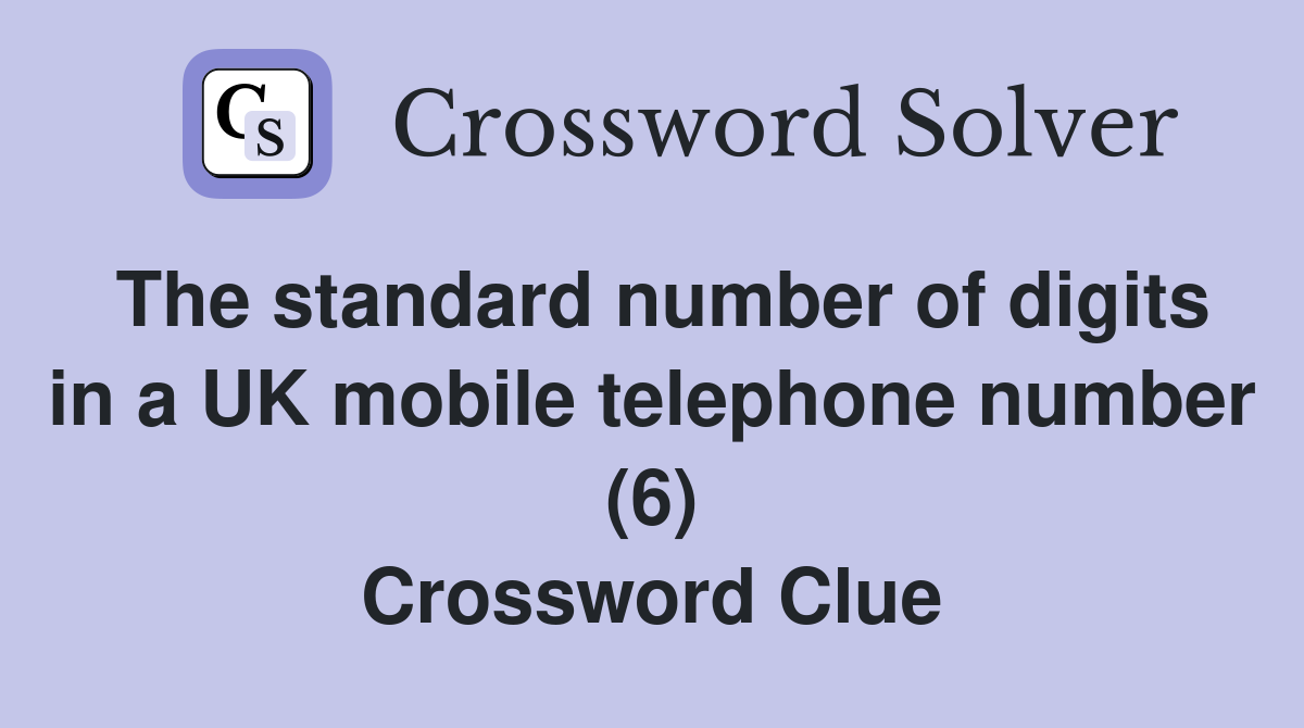 The standard number of digits in a UK mobile telephone number (6) Crossword Clue