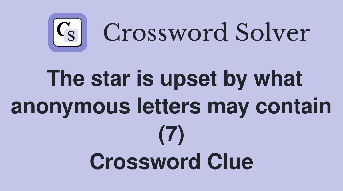 The star is upset by what anonymous letters may contain (7) Crossword Clue
