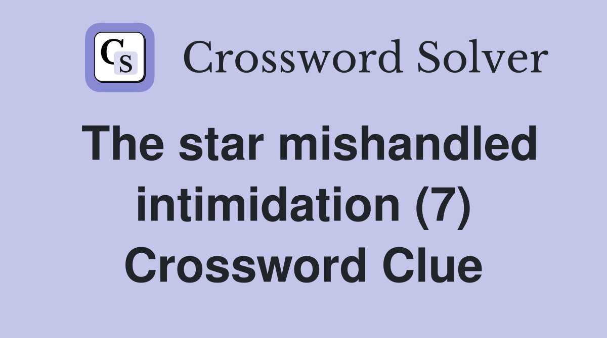 The star mishandled intimidation (7) Crossword Clue