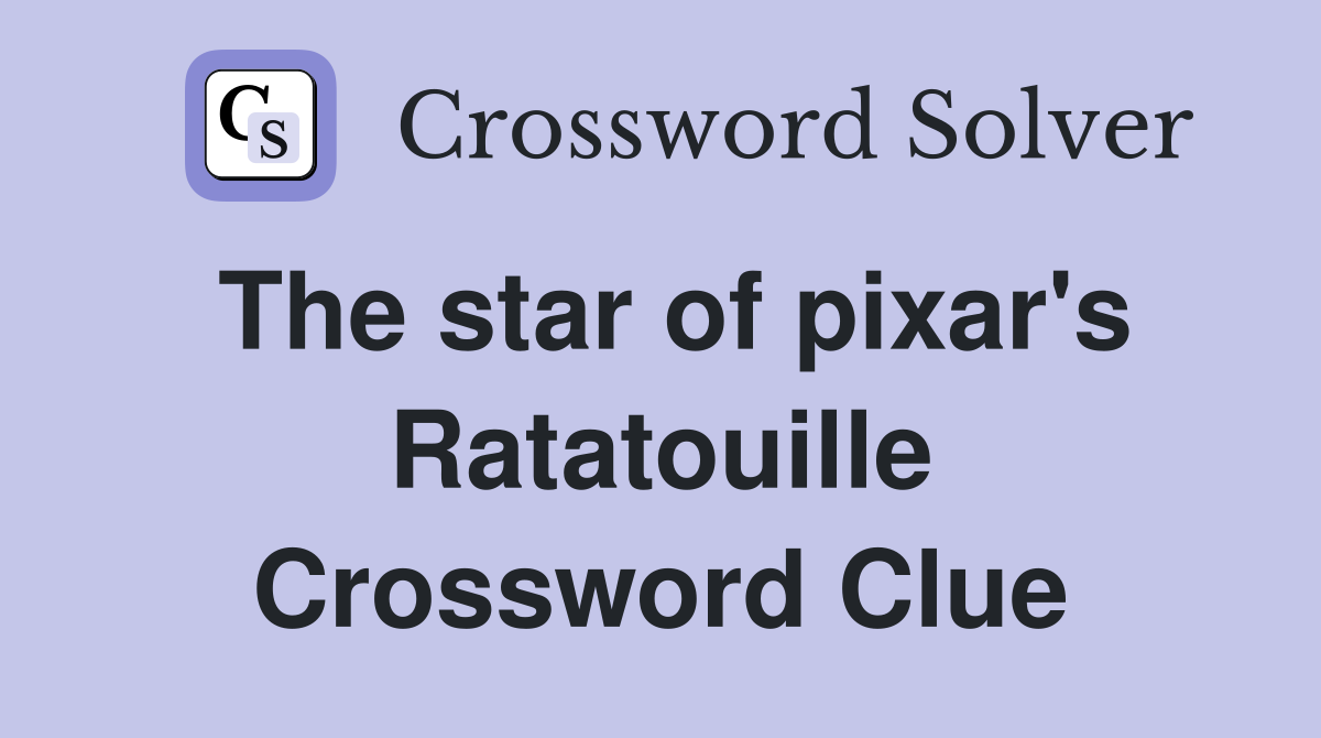The star of pixar's Ratatouille Crossword Clue