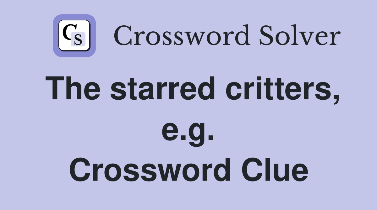 The starred critters, e.g. Crossword Clue