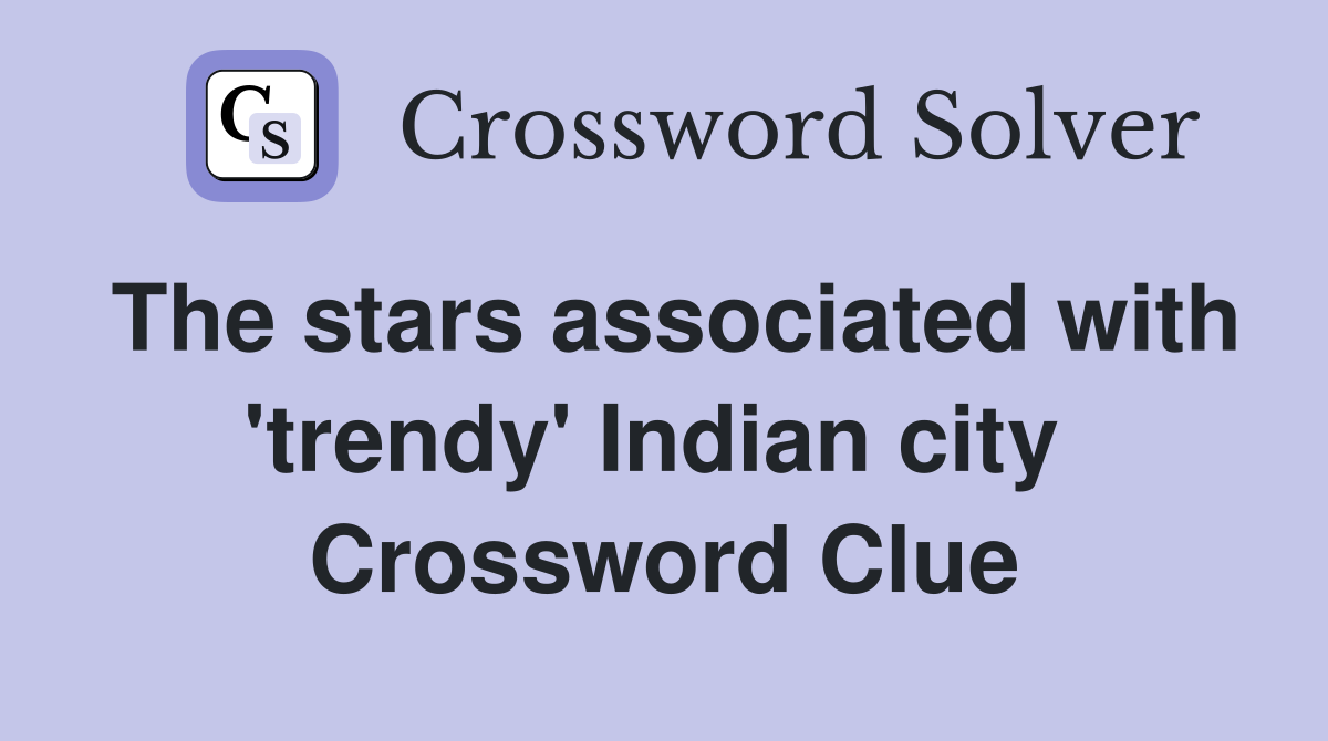 The stars associated with 'trendy' Indian city  Crossword Clue